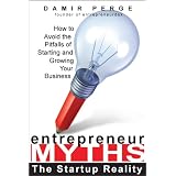 Entrepreneur Myths: The Startup Reality: How to Avoid the Pitfalls of Starting and Growing Your Business