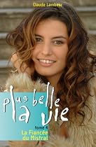 Plus belle la vie, t. 04: La fianc&eacute;e du Mistral
