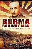 Burma Railway Man : secret letters from a Japanese POW : the remarkable record of Charles Steel, a Japanese POW