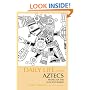 Daily Life of the Aztecs: People of the Sun and Earth (The Daily Life Through History Series)