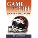 Game of My Life: Denver Broncos: Memorable Stories of Broncos Football