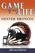Game of My Life: Denver Broncos: Memorable Stories of Broncos Football (Game of My Life)