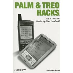 Palm and Treo Hacks: Tips & Tools for Mastering Your Handheld