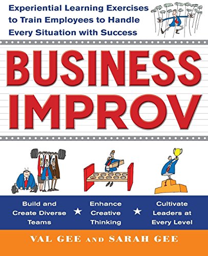 Business Improv: Experiential Learning Exercises to Train Employees to Handle Every Situation with Success by Val Gee (1-Jul-2011) Paperback