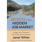 Secrets of the Hidden Job Market: Change Your Thinking to Get the Job of Your Dreams
