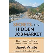 Secrets of the Hidden Job Market: Change Your Thinking to Get the Job of Your Dreams Secrets of the Hidden Job Market: Change Your Thinking to Get the Job of Your Dreams