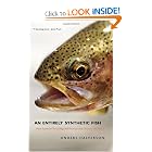 An Entirely Synthetic Fish: How Rainbow Trout Beguiled America and Overran the World by Anders Halverson