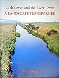 Loch Leven and the River Leven : a landscape transformed