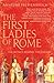 The First Ladies of Rome: The Women Behind the Caesars RS.313.00