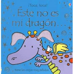 Este No Es Mi Dragon/ That's Not My Dragon: Tiene Las Orejas Muy Peludas/ It's Ears Are Too Tufty (Toca, Toca!) (Spanish Edition)
