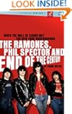 When The Wall Of Sound Met The New York Under Ground: The Ramones, Phil Spector And End Of The Century