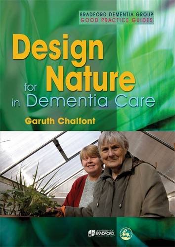 design for nature in dementia care bradford dementia group good practice guides