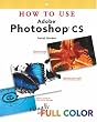 How to Use Adobe Photoshop CS (How To Use)