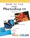 Books : How to Use Adobe Photoshop CS (How To Use)