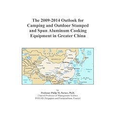 The 2009-2014 Outlook for Camping and Outdoor Stamped and Spun Aluminum Cooking Equipment in Greater China