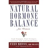 Natural Hormone Balance for Women: Look Younger, Feel Stronger, and Live Life with Exuberance ~ Uzzi Reiss