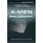 X-Men and Philosophy: Astonishing Insight and Uncanny Argument in the Mutant X-Verse