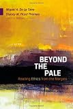 Beyond the Pale: Reading Ethics from the Margins