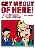 Get me out of here! : exit strategies for all occasions