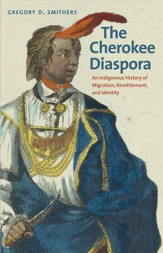 The Cherokee Diaspora: An Indigenous History of Migration, Resettlement, and Identity (The Lamar Series in Western History)