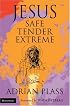 Jesus - Safe, Tender, Extreme