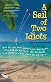 A Sail of Two Idiots: 100+ Lessons and Laughs from a Non-Sailor Who Quit the Rat Race, Took the Helm, and Sailed to a New Life in the Caribbean