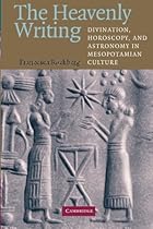 The Heavenly Writing: Divination, Horoscopy, and Astronomy in Mesopotamian Culture