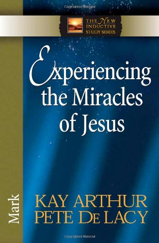Experiencing the Miracles of Jesus: Mark (The New Inductive Study Series)