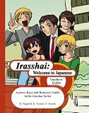 Irasshai: Welcome to Japanese - Teachers' Guide: Answer Keys and Resource Guide to the Irasshai Series