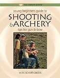 Young Beginner's Guide to Shooting & Archery: Tips for Gun and
Bow (The Complete Hunter)