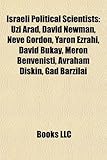 Israeli Political Scientists: Uzi Arad, David Newman, Neve Gordon, Yaron Ezrahi, David Bukay, Meron Benvenisti, Avraham Diskin, Gad Barzilai-
