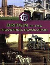 Britain in the Industrial Revolution (Life In Britain)