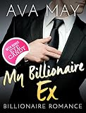 BILLIONAIRE ROMANCE: My Billionaire Ex (Contemporary Alpha Male Romance Book) (New Adult Billionaire Steamy Second Chance Romance Short Stories)