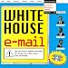 White House E-Mail: The Top-Secret Messages the Reagan Bush White House Tried to Destroy Book and Disk