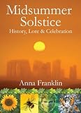 Midsummer solstice : history, lore & celebration