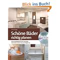 Sch�ne B�der richtig planen: Das Komplettpaket f�r Ihr Traumbad: Vom ersten Entwurf bis zum fertigen Bad