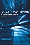 Solar Revolution: The Economic Transformation of the Global Energy Industry