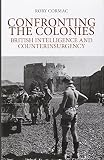 Confronting the colonies : British intelligence and counterinsurgency