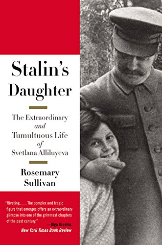Stalin's Daughter: The Extraordinary and Tumultuous Life of Svetlana Alliluyeva