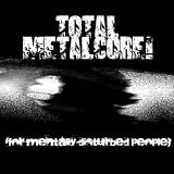 Total Metalcore! (For Mentally Disturbed People) [Explicit]