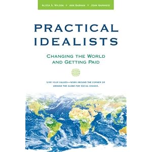 Practical Idealists: Changing the World and Getting Paid (Studies in Global Equity) by Alissa Wilson, Ann Barham, and John Hammock
