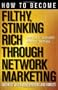 How to Become Filthy, Stinking Rich Through Network Marketing: Without Alienating Friends and Family