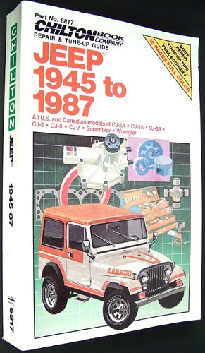 Chilton's Repair & Tune-Up Guide Jeep 1945 to 1987: All U.S. and Canadian Models of Cj-2A, Cj-3A, Cj-3B, Cj-5, Cj-6, Cj-7, Scrambler, Wrangler (Chilton's Repair Manual (Model Specific))