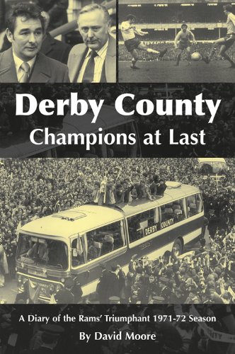 Derby County Champions at Last: A Diary of the Rams' Triumphant 1971-72 Season
