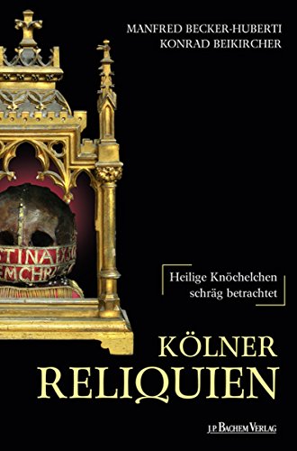 Kölner Reliquien: Heilige Knöchelchen schräg betrachtet (German Edition)