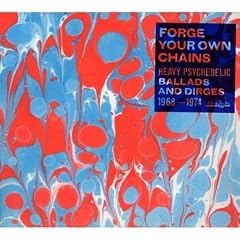 Forge Your Own Chains, Vol. 1: Psychedelic Ballads And Dirges 1968-1974