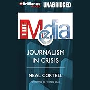 The Media: Journalism in Crisis | [Neal Cortell]