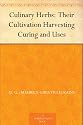 Culinary Herbs: Their Cultivation Harvesting Curing and Uses