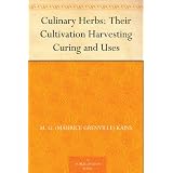 Culinary Herbs: Their Cultivation Harvesting Curing and Uses
