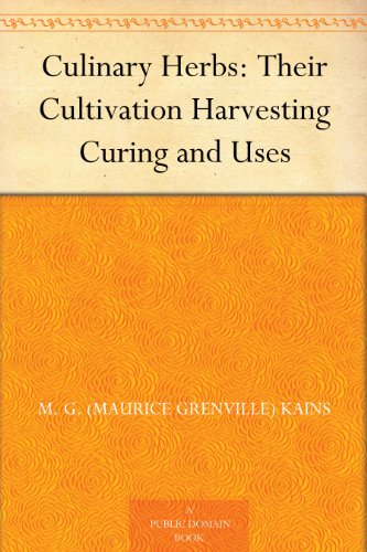 Culinary Herbs: Their Cultivation Harvesting Curing and Uses